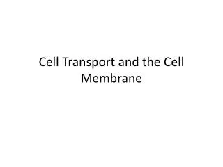 Cell Transport and the Cell Membrane
