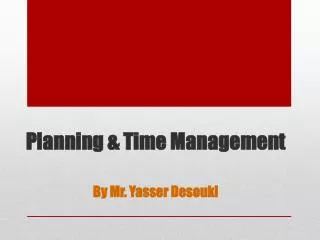 Planning &amp; Time Management By Mr. Yasser Desouki