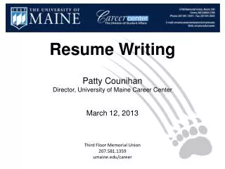 Resume Writing Patty Counihan Director, University of Maine Career Center March 12, 2013