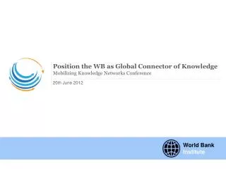 Position the WB as Global Connector of Knowledge Mobilizing Knowledge Networks Conference