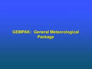 GEMPAK: General Meteorological Package