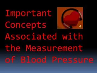 Important Concepts Associated with the Measurement of Blood Pressure
