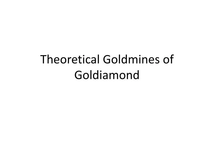 theoretical goldmines of goldiamond