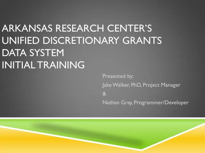 arkansas research center s unified discretionary grants data system initial training