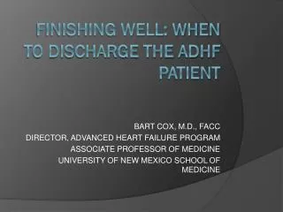 FINISHING WELL: WHEN TO DISCHARGE THE ADHF PATIENT