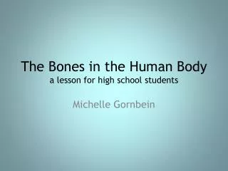 The Bones in the Human Body a lesson for high school students