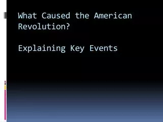 What Caused the American Revolution? Explaining Key Events