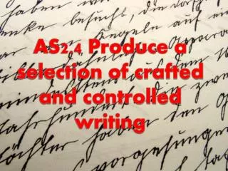 AS2.4 Produce a selection of crafted and controlled writing