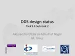 DDS design status Task 9.2-Sub-task 2 - slide 1