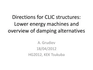 Directions for CLIC structures: Lower energy machines and overview of damping alternatives