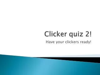 Clicker quiz 2!