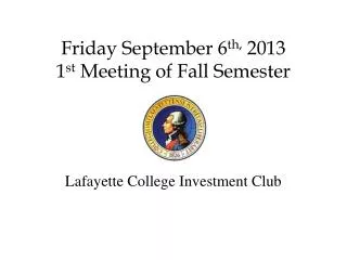 Friday September 6 th , 2013 1 st Meeting of Fall Semester
