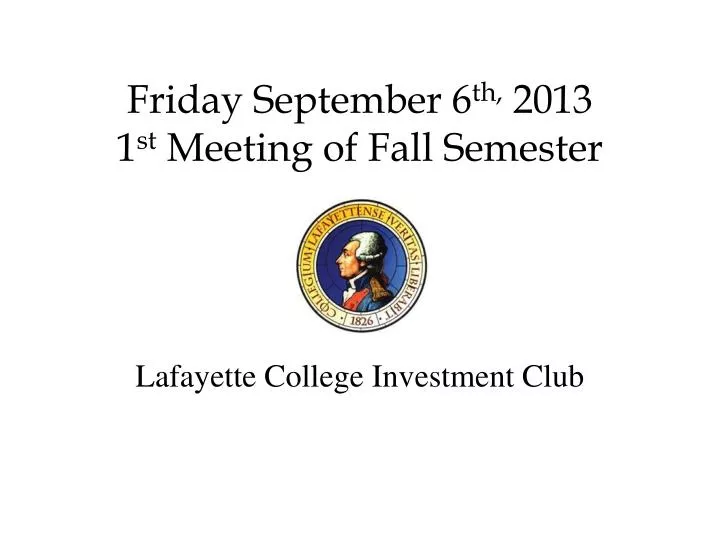 friday september 6 th 2013 1 st meeting of fall semester