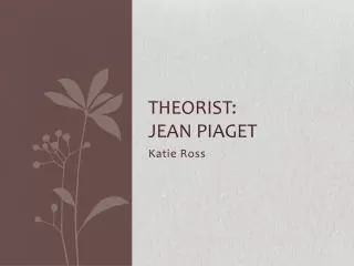 Theorist: Jean Piaget