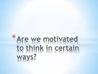 Are we motivated to think in certain ways?