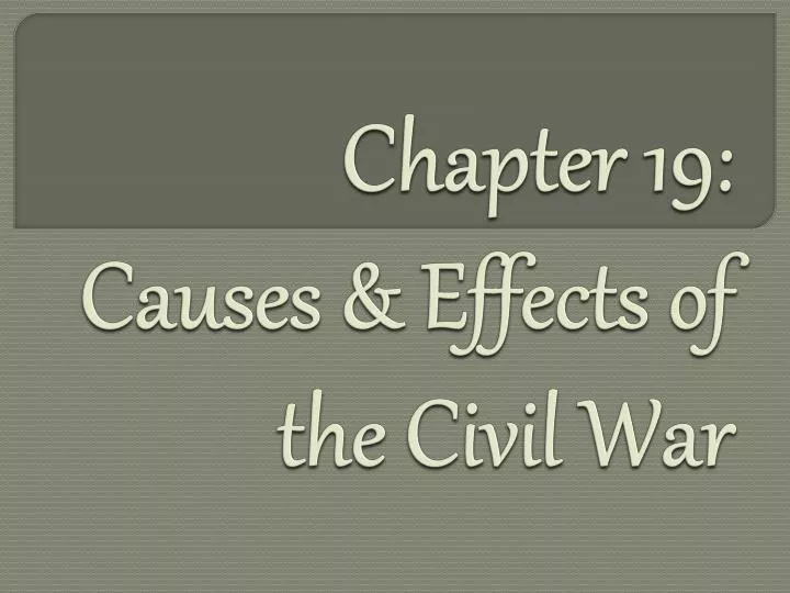 chapter 19 causes effects of the civil war