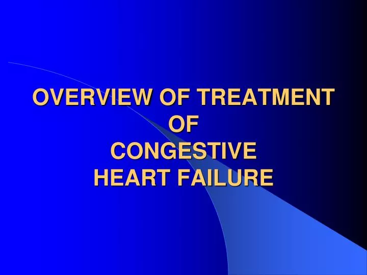 overview of treatment of congestive heart failure