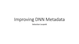 Improving DNN Metadata
