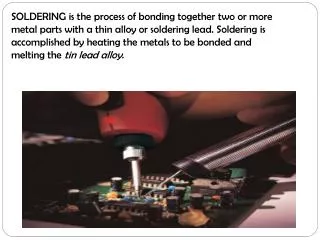 SOLDERING is the process of bonding together two or more