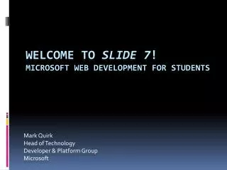 Welcome to Slide 7 ! Microsoft Web Development for Students