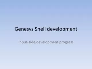 Genesys Shell development