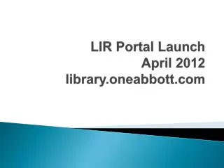 LIR Portal Launch April 2012 library.oneabbott.com