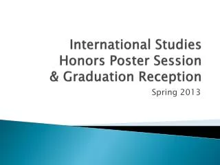 International Studies Honors Poster Session &amp; Graduation Reception