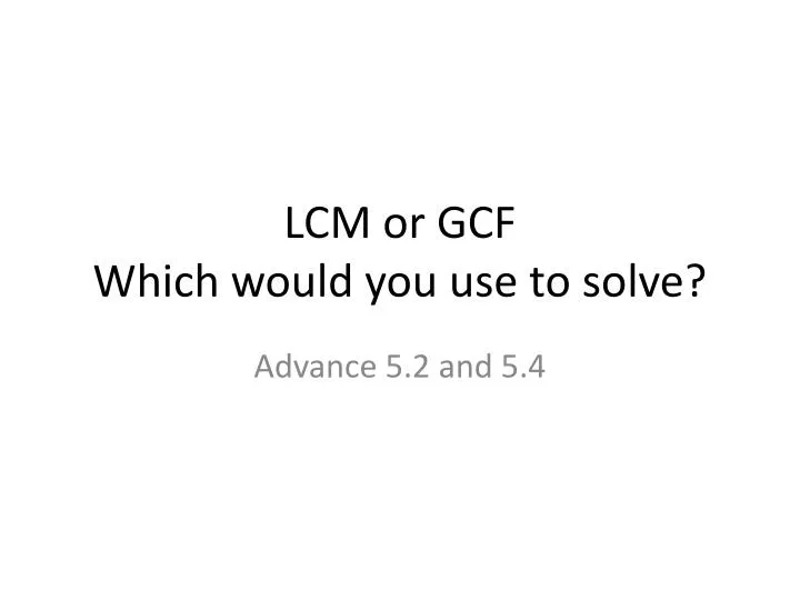 lcm or gcf w hich would you use to solve