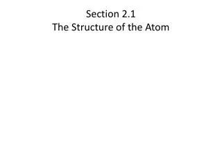 Section 2.1 The Structure of the Atom