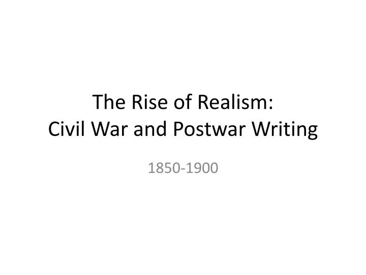 the rise of realism civil war and postwar writing