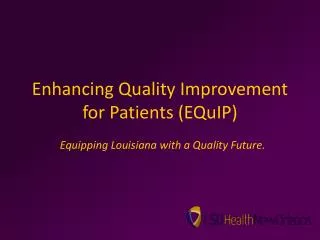 Enhancing Quality Improvement for Patients ( EQuIP )