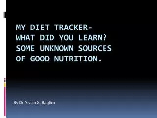 MY Diet Tracker- What Did You Learn? Some unknown sources of good nutrition.
