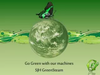 Go Green with our machines SJH GreenSteam