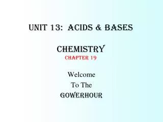 Unit 13: Acids &amp; Bases Chemistry Chapter 19