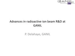 Advances in radioactive ion beam R&amp;D at GANIL