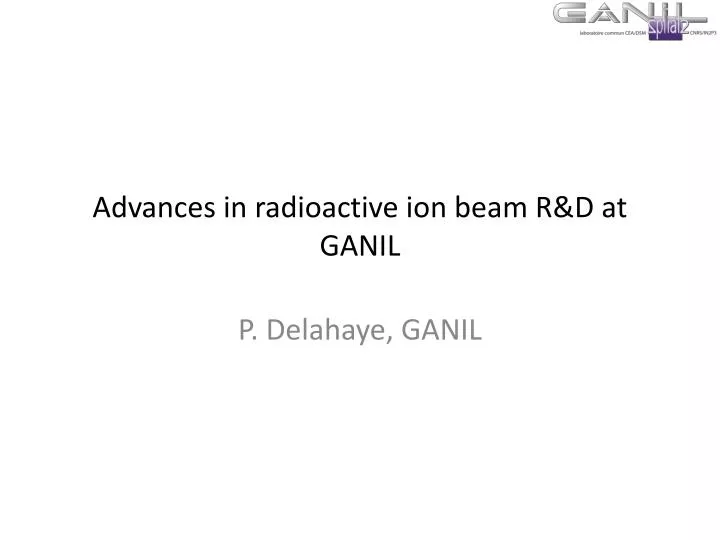 advances in radioactive ion beam r d at ganil