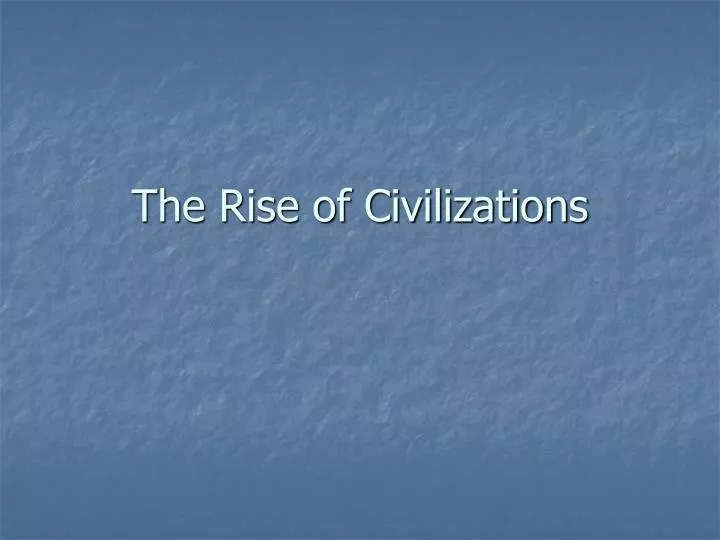 the rise of civilizations