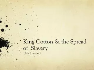 King Cotton &amp; the Spread of Slavery
