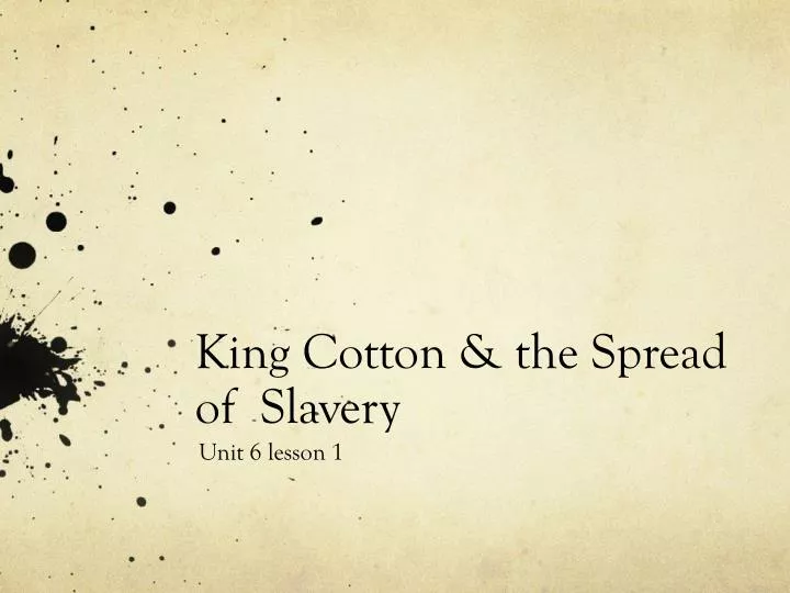king cotton the spread of slavery