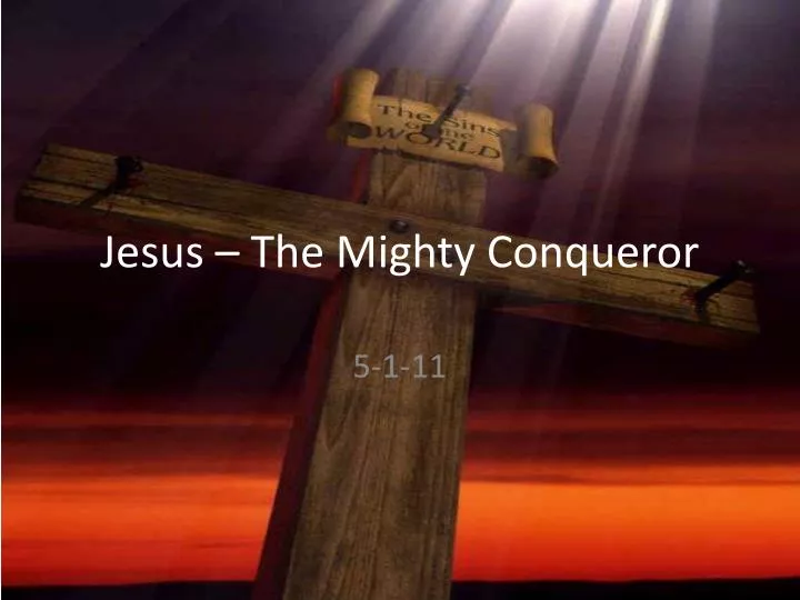 jesus the mighty conqueror