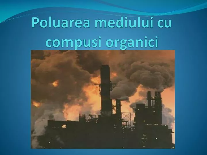 poluarea mediului cu compusi organici