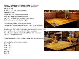 MEXICAN TABLE TOP SPECIFICATION SHEET 29.08.2013 PLEASE QUOTE FOR THE FOLLOWING Parquet tables: