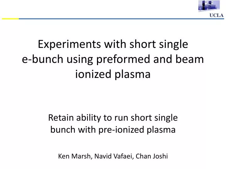 experiments with short single e bunch using preformed and beam ionized plasma