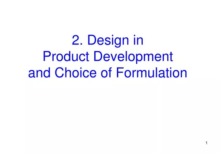 2 design in product development and choice of formulation
