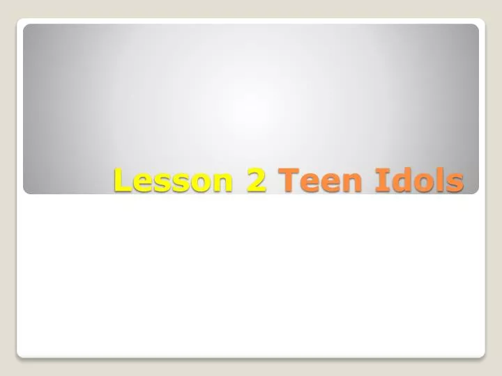 lesson 2 teen idols