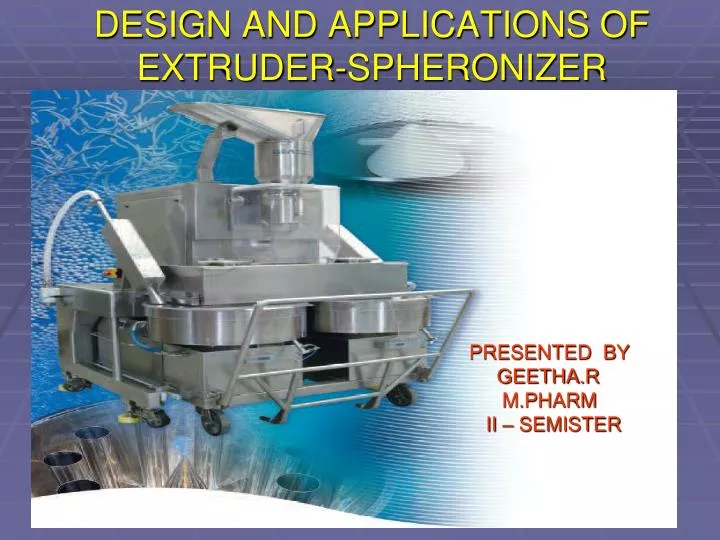 design and applications of extruder spheronizer