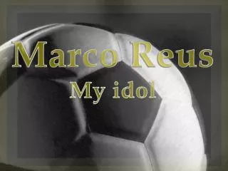 Marco Reus My idol