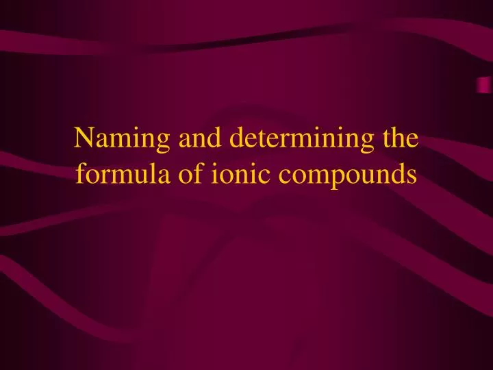 naming and determining the formula of ionic compounds