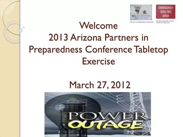 welcome 2013 arizona partners in preparedness conference tabletop exercise march 27 2012