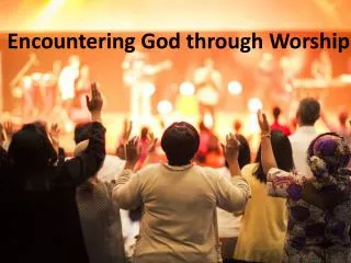 Encountering God through Worship